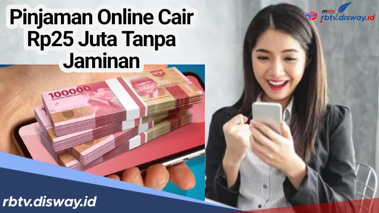 10 Daftar Pinjaman Online Rp25 Juta Tanpa Jaminan Cepat Cair untuk Penuhi Kebutuhan Mendesak