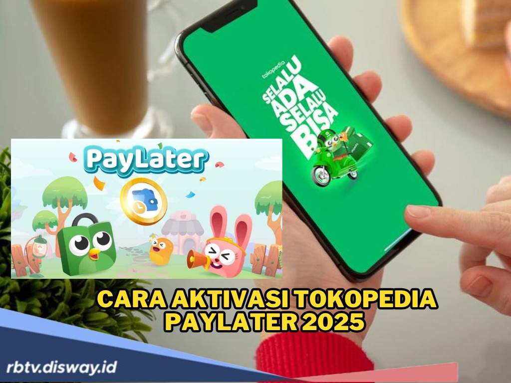 Cara Aktivasi Tokopedia PayLater 2025, Belanja Gampang Tanpa Ribet