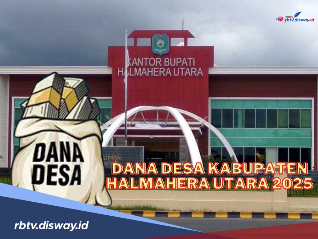 Rincian Dana Desa Kabupaten Halmahera Utara Tahun 2025, Segini Dana yang Diterima Tiap Desa