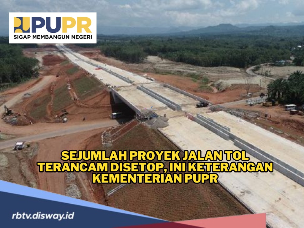 Sejumlah Proyek Jalan Tol Terancam Disetop, tapi untuk Proyek Jalan Tol Berikut Dipastikan Tetap Lanjut