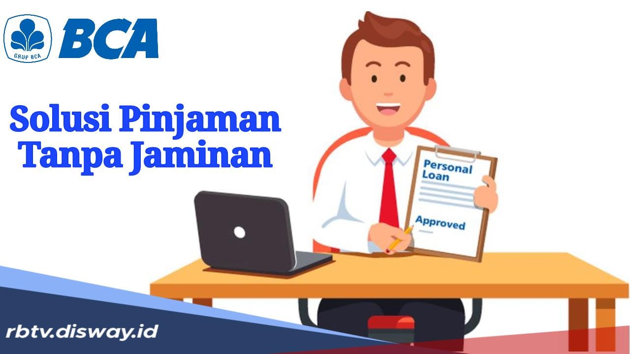 BCA Personal Loan, Solusi Pinjaman Tanpa Agunan, Bisa Cair hingga Rp 100 Juta