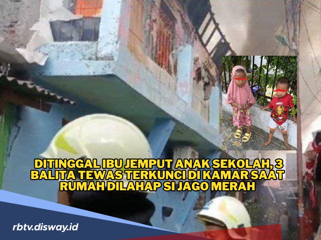 Peristiwa Kebakaran, 3 Balita Tewas Terkunci di Kamar, Sang Ibu Sedang Jemput Anak Sulung ke Sekolah