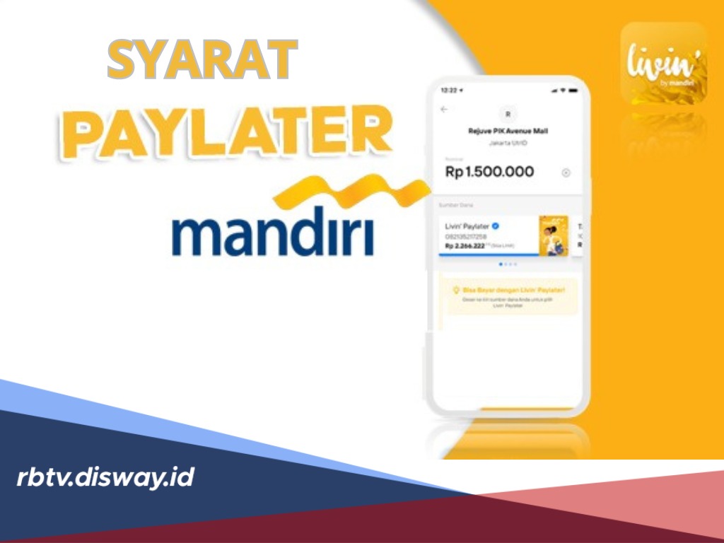 Syarat Paylater Mandiri dan Cara Aktivasi Paylater di Livin' by Mandiri, Transaksi Mulai Rp10 Ribu-Rp 20 Juta