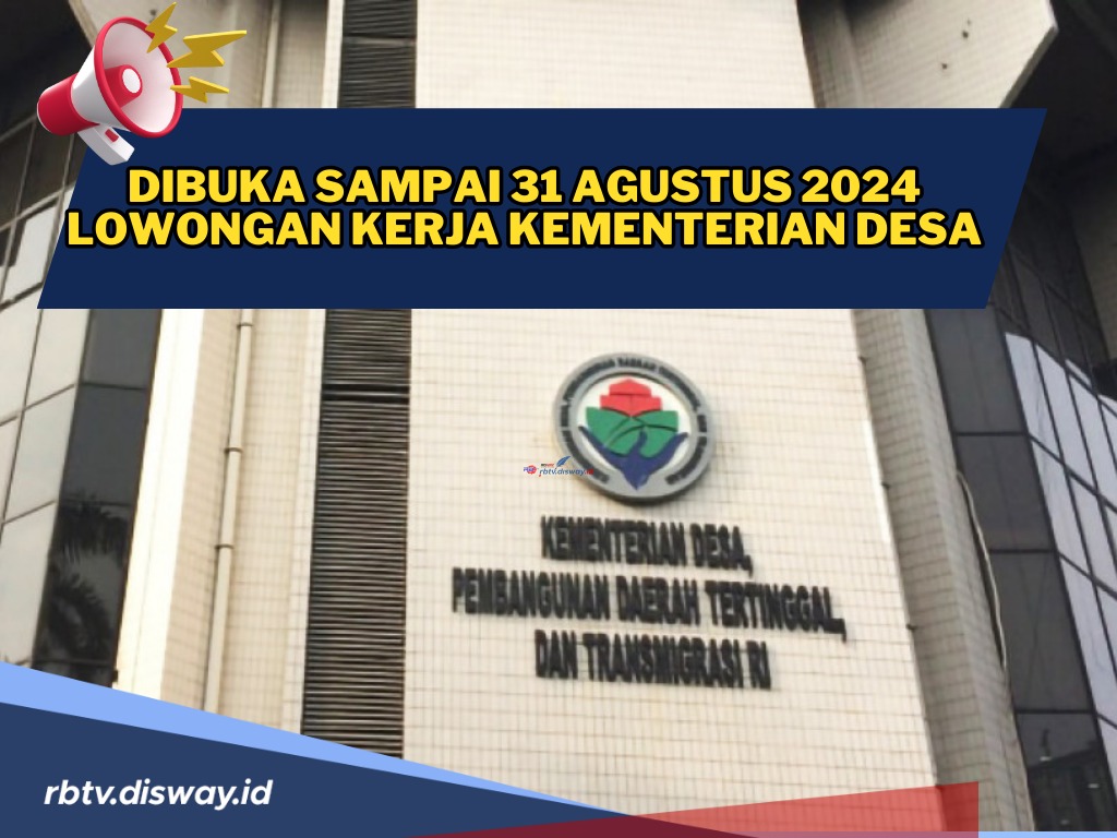 Lowongan Kerja di Kementerian Desa, Syarat dan Cara Pengajuan Lamaran, Batas Akhir 31 Agustus 2024