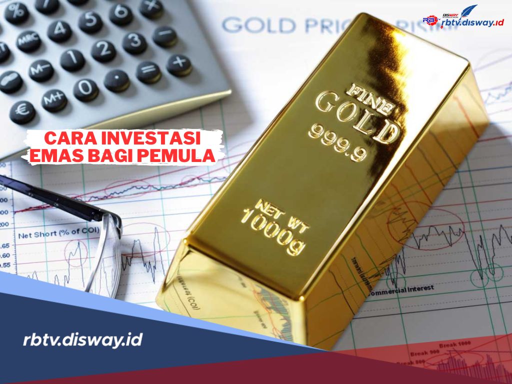 Cara Investasi Emas yang Aman untuk Pemula, Cuan Makin Maksimal