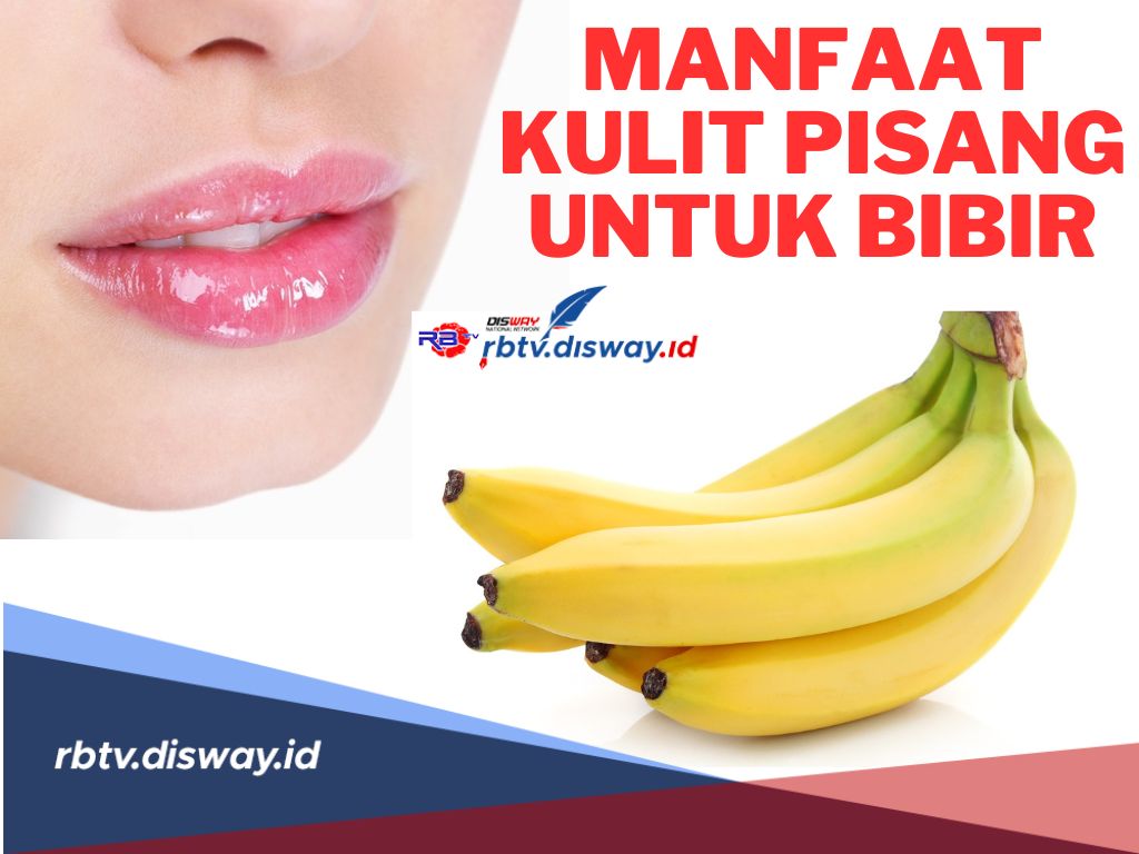 Ga Perlu Beli Lip Scrub atau Lip Balm! Ini Manfaat Kulit Pisang untuk Bibir