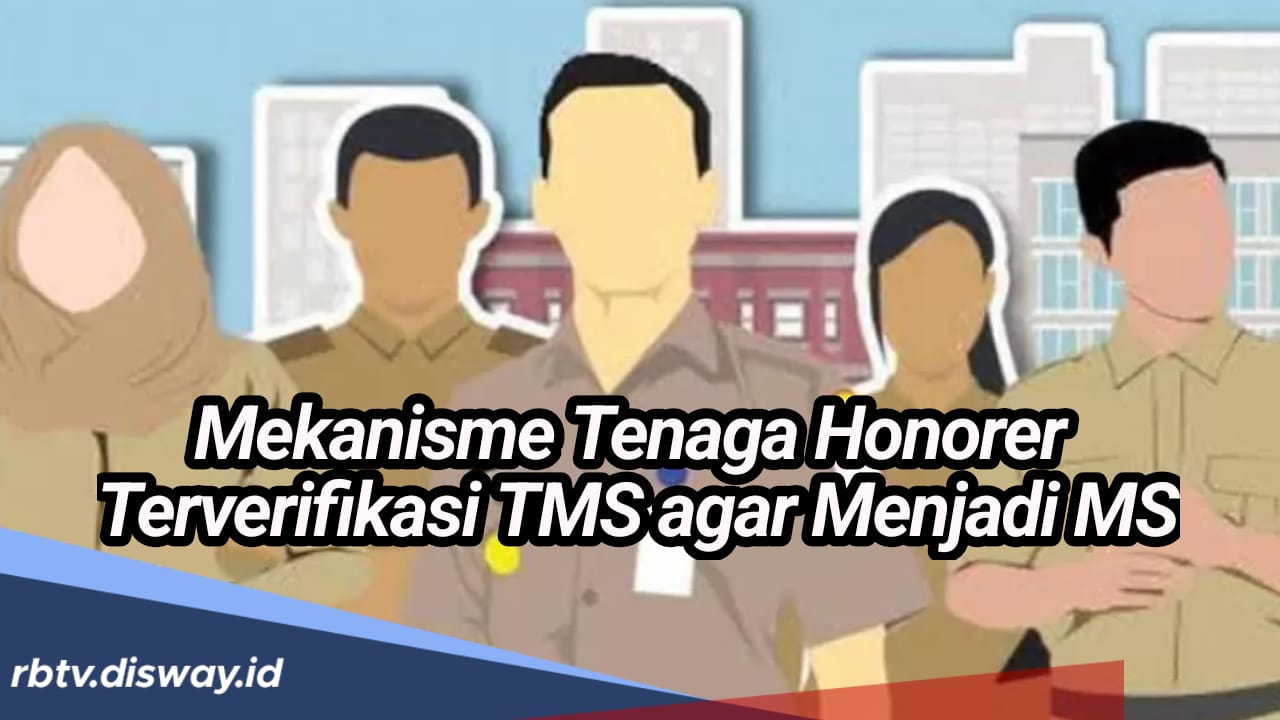 Perhatikan, Ini Mekanisme untuk Tenaga Honorer yang Terverifikasi TMS agar Bisa Jadi MS di Seleksi PPPK 2024