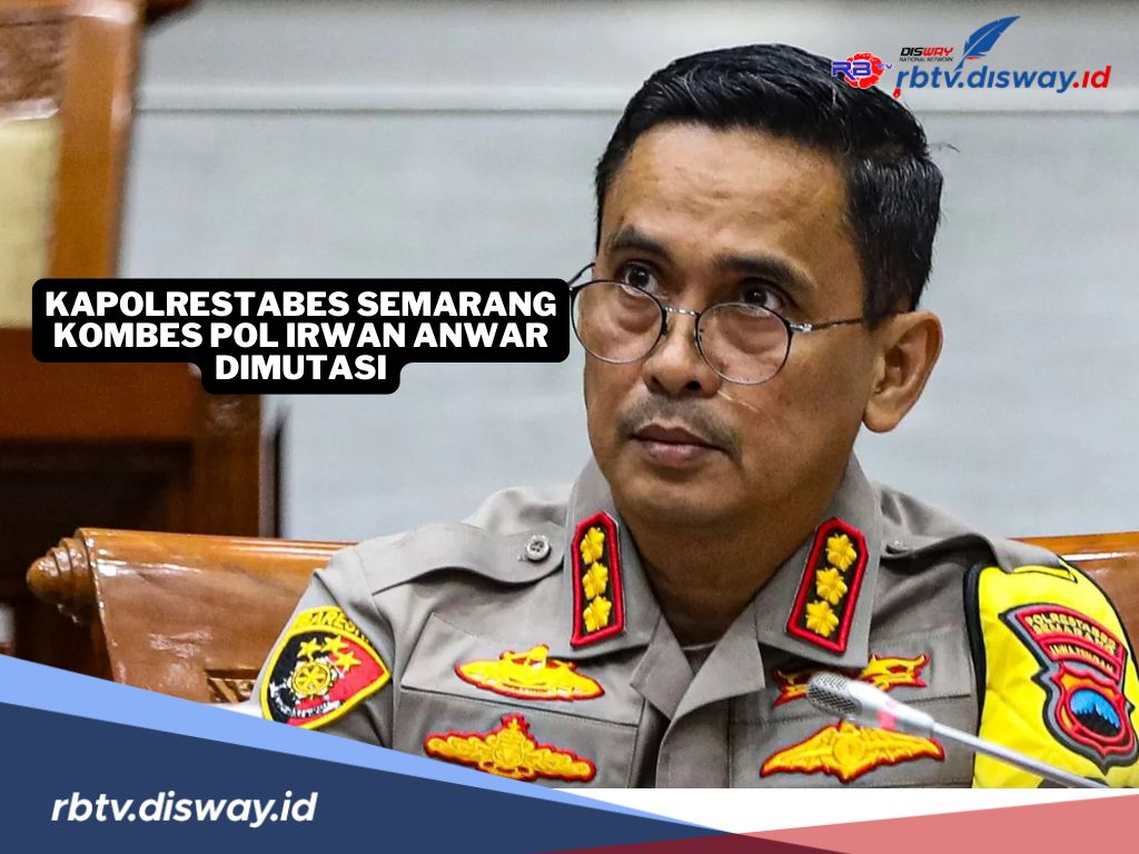 Kapolrestabes Semarang Kombes Pol Irwan Anwar Dimutasi, Sempat Jadi Sorotan Kasus Penembakan Siswa SMK 