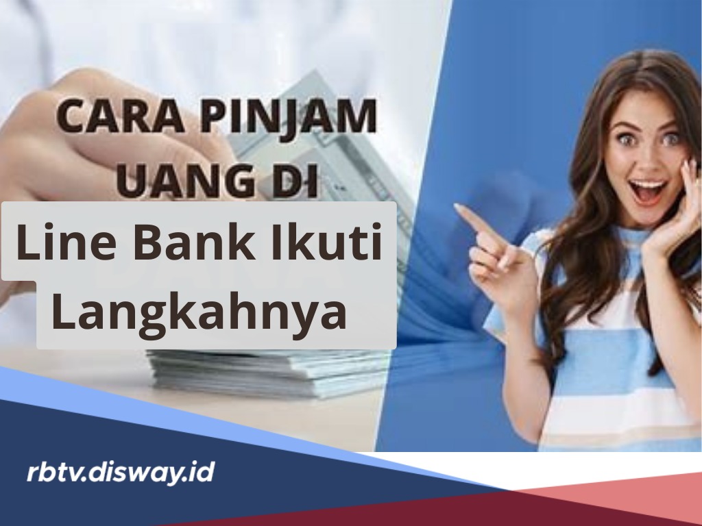 Cara Pinjam Uang di Line Bank, Bisa Ajukan Dana hingga Rp 300 Juta, Bunga Rendah hanya 0.88%