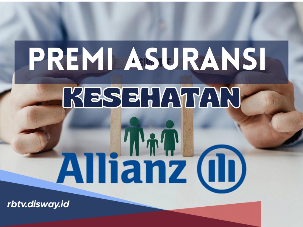 Mulai dari Rp 200 Ribu, Ini Rincian Premi Asuransi Kesehatan Allianz