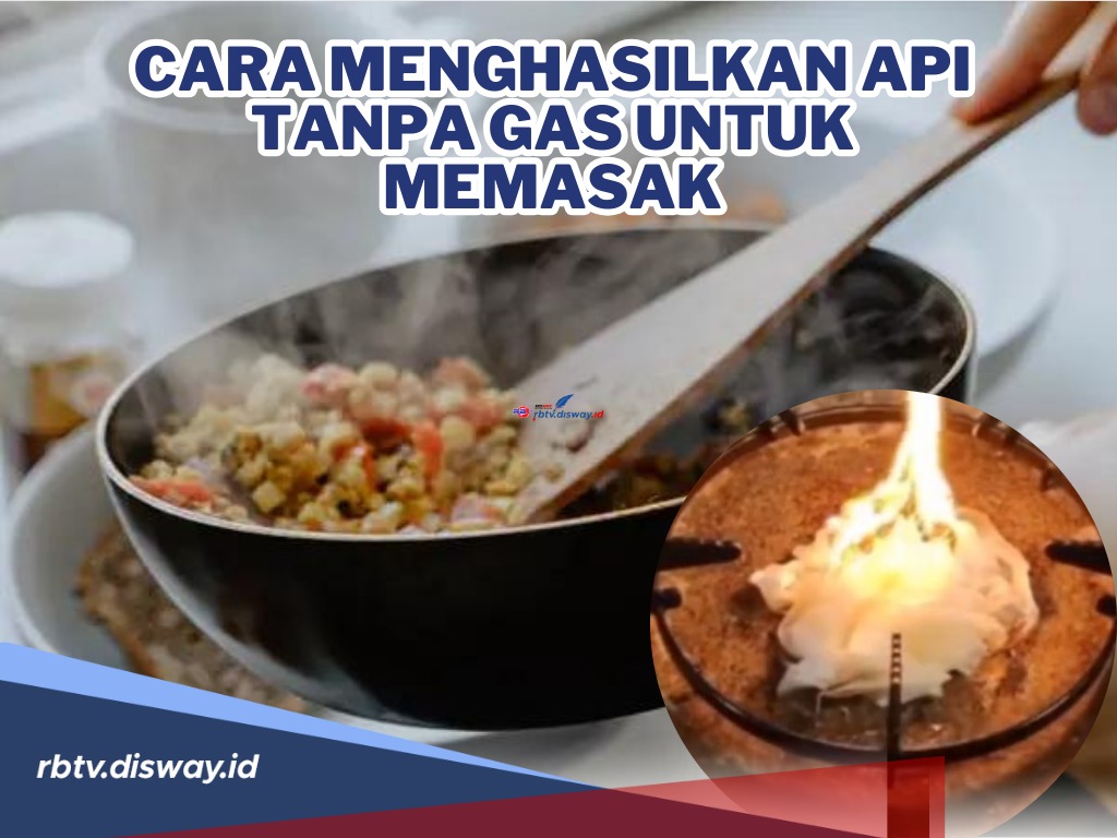 Ngga Perlu Pusing Kalo Gas LPG Habis! Begini Cara Menghasilkan Api Tanpa Gas untuk Memasak