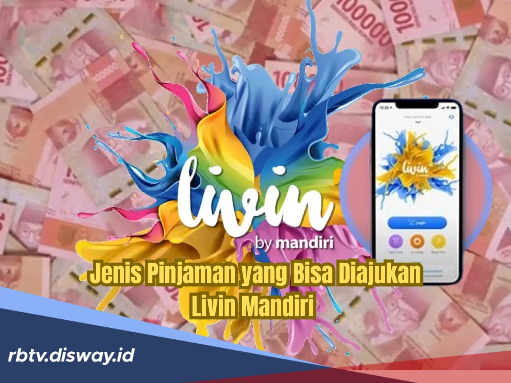 Jenis Pinjaman yang Bisa Kamu Ajukan di Livin Mandiri, Limit Besar dan Syaratnya Mudah