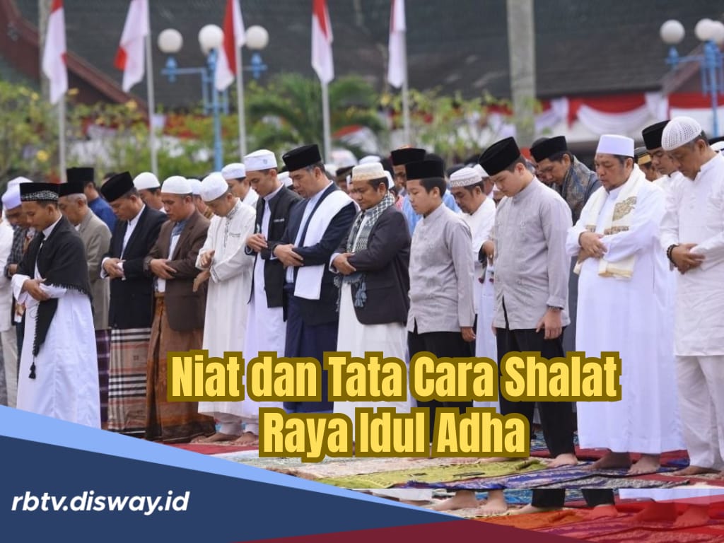 Besok Lebaran, Begini Niat dan Tata Cara Shalat Idul Adha
