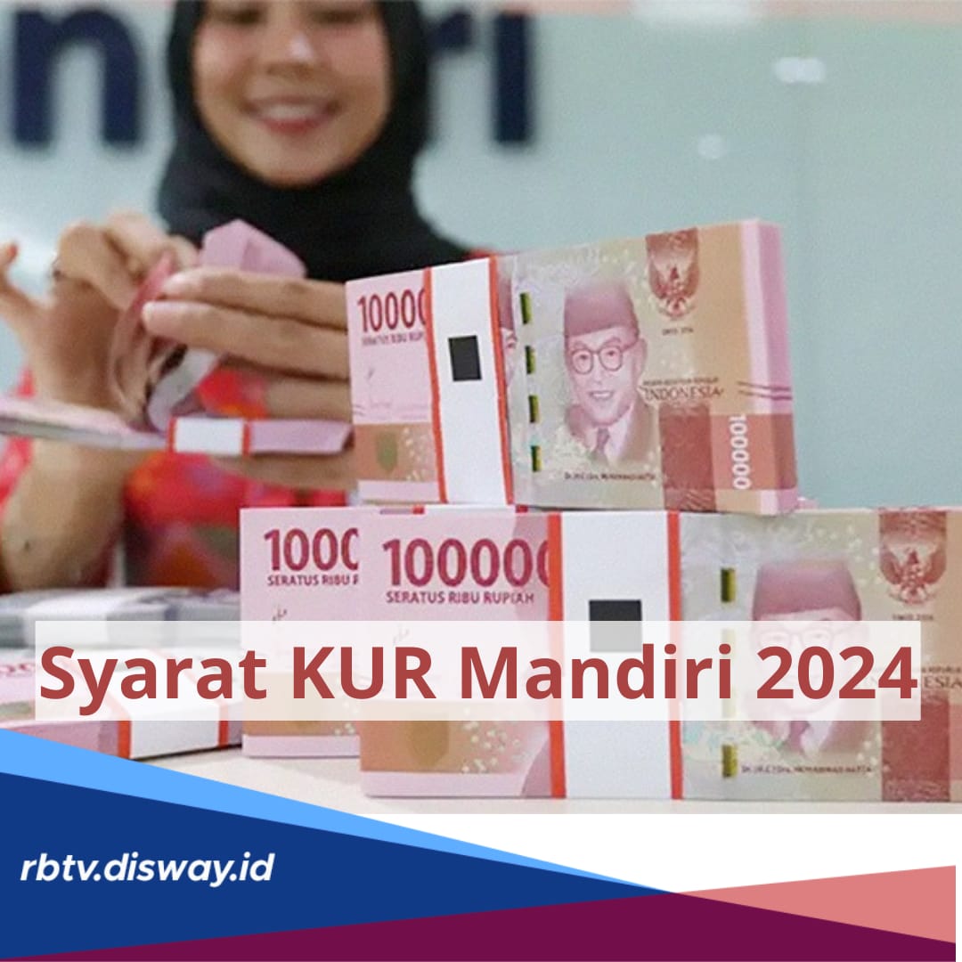 Syarat KUR Mandiri 2024 untuk Semua Jenis Pinjaman, Limit KUR Rp500 Juta, Bunga 6 Persen