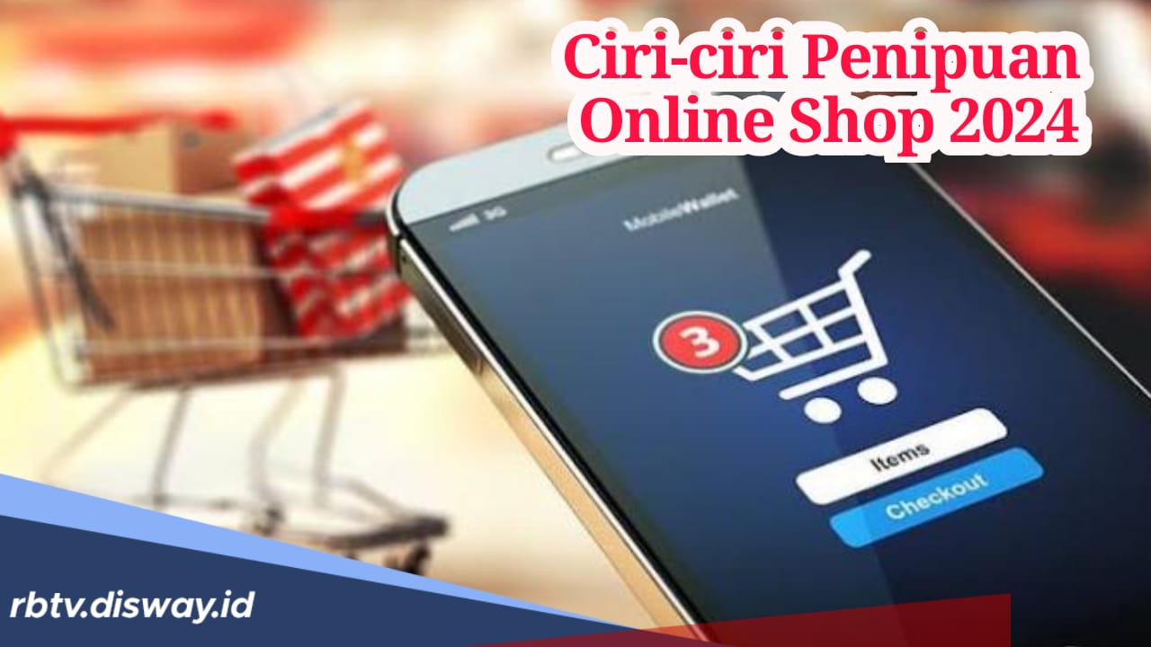 Waspada Tawaran Barang Murah, Begini Ciri-ciri Penipuan Online Shop 2024