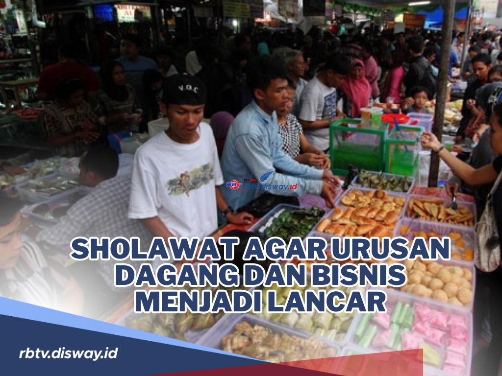 Sholawat agar Urusan Dagang dan Bisnis Menjadi Lancar, Amalkan tiap Berangkat Berdagang atau Berbisnis