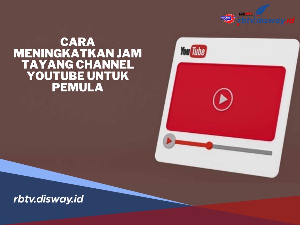 6 Cara Eefektif Meningkatkan Jam Tayang Channel YouTube, Pemula Perlu Tahu