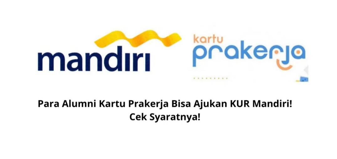 Alumni Kartu Prakerja Bisa Ajukan KUR Mandiri 2023 Pakai Jalur Ini, Tidak Perlu Punya Usaha