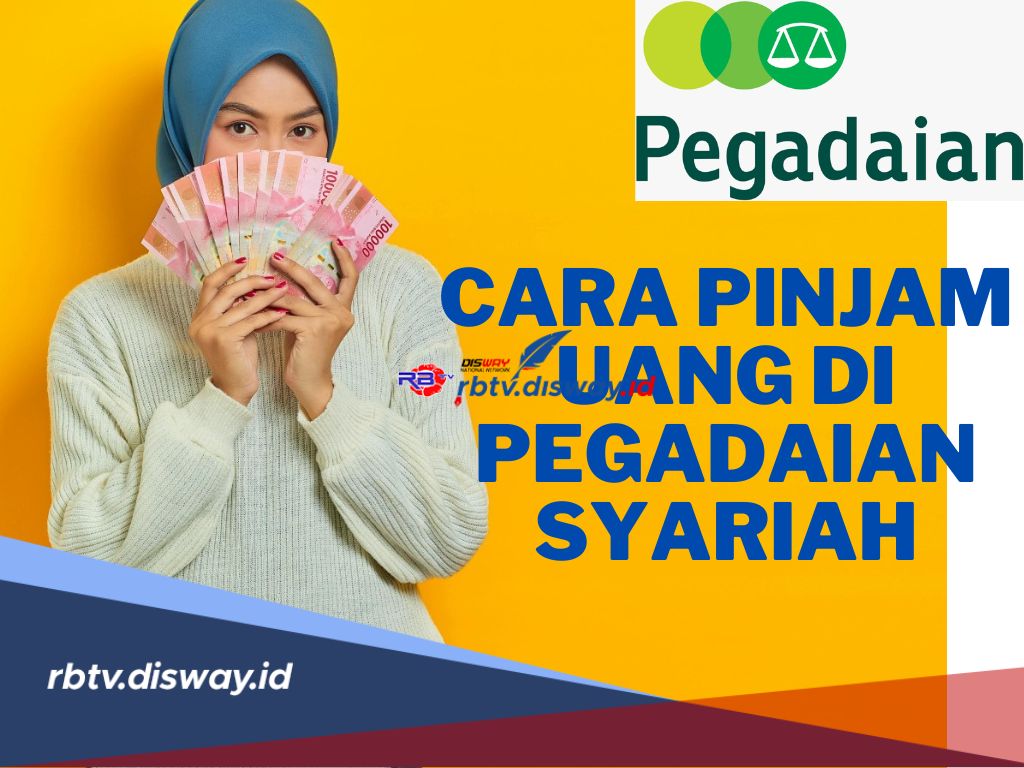 Begini Cara Pinjam Uang di Pegadaian Syariah, Cek Juga Syarat-syarat dan Ketentuannya