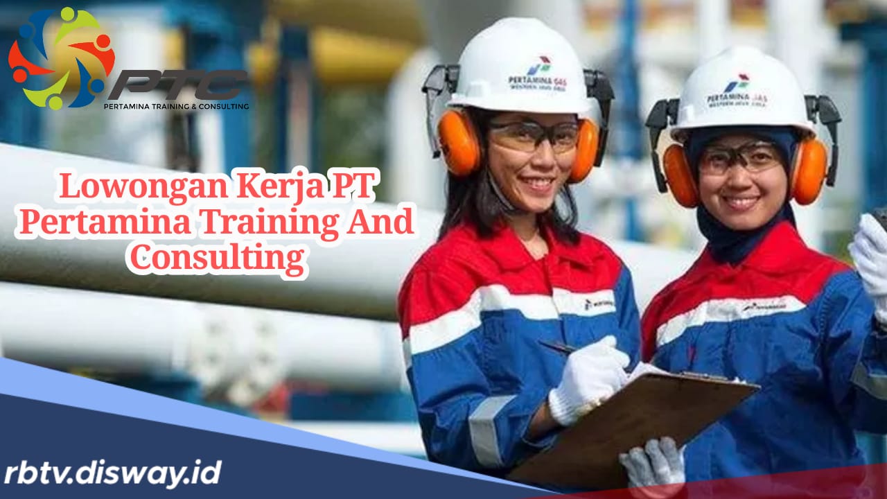 Lowongan Kerja PT Pertamina Training And Consulting, Lulusan D3 dan S1 Berpeluang Diterima, Ini Syaratnya