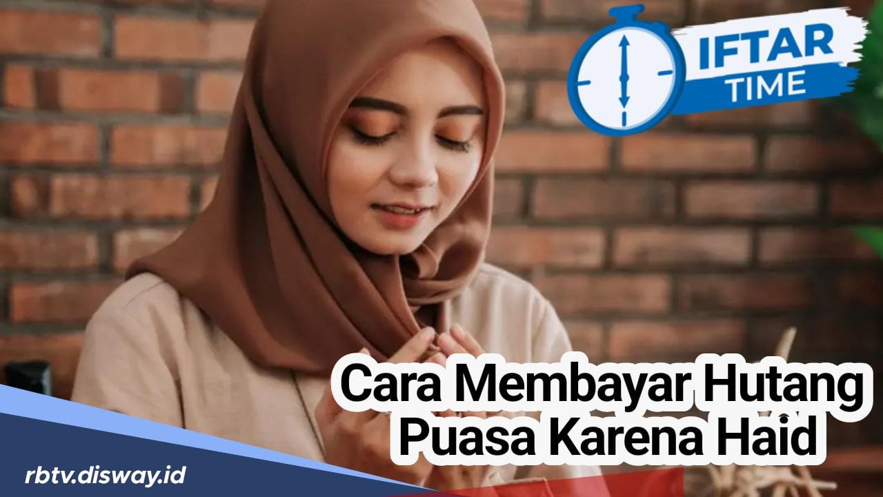 Perempuan Dewasa Harus Cari Tahu Bagaimana Cara Membayar Utang Puasa Karena Haid 