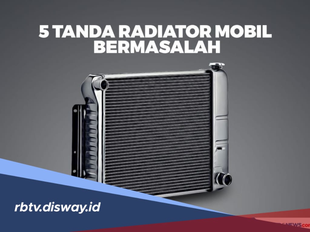 Sebelum Rusak, Kenali 5 Tanda Radiator Mobil Mulai Bermasalah