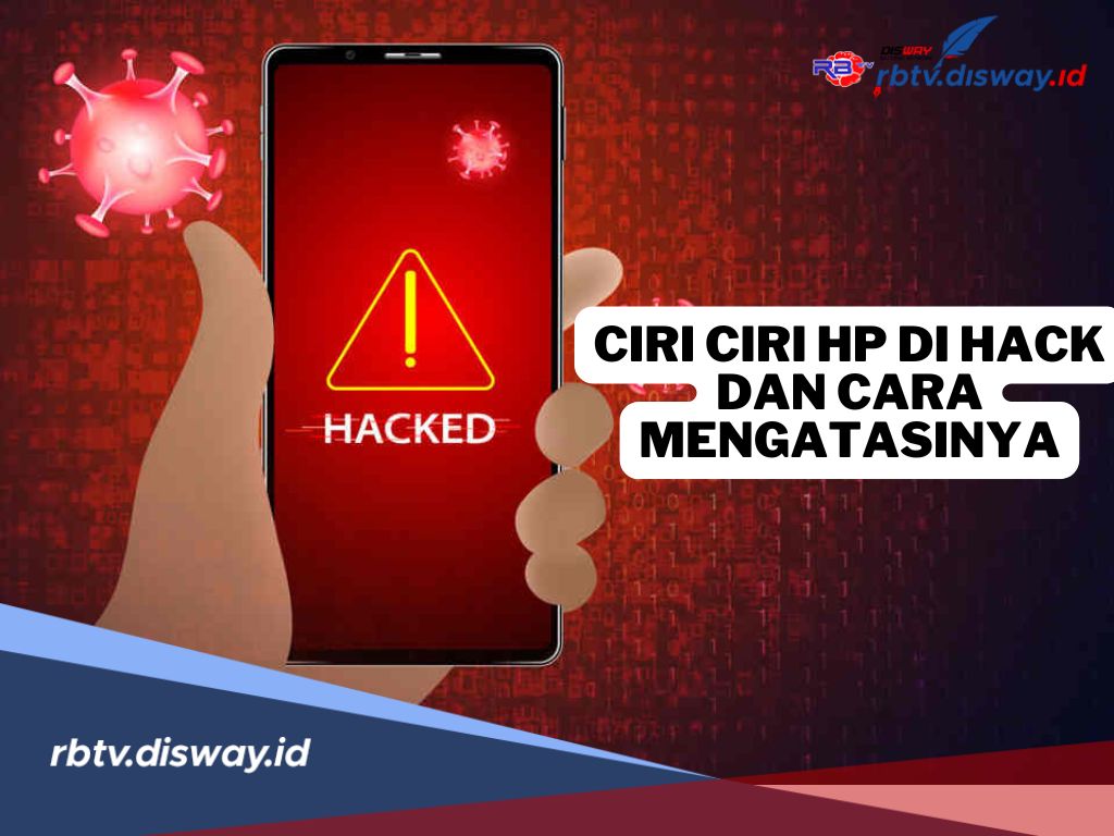 8 Ciri-ciri HP di Hack dan Cara Mengatasinya, Jangan Sampai Informasi Pribadi Dicuri