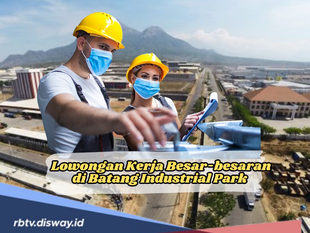 Lowongan Kerja Besar-besaran, 3 Perusahaan Besar di Batang Industrial Park Siap Rekrut 3.000 Tenaga Kerja