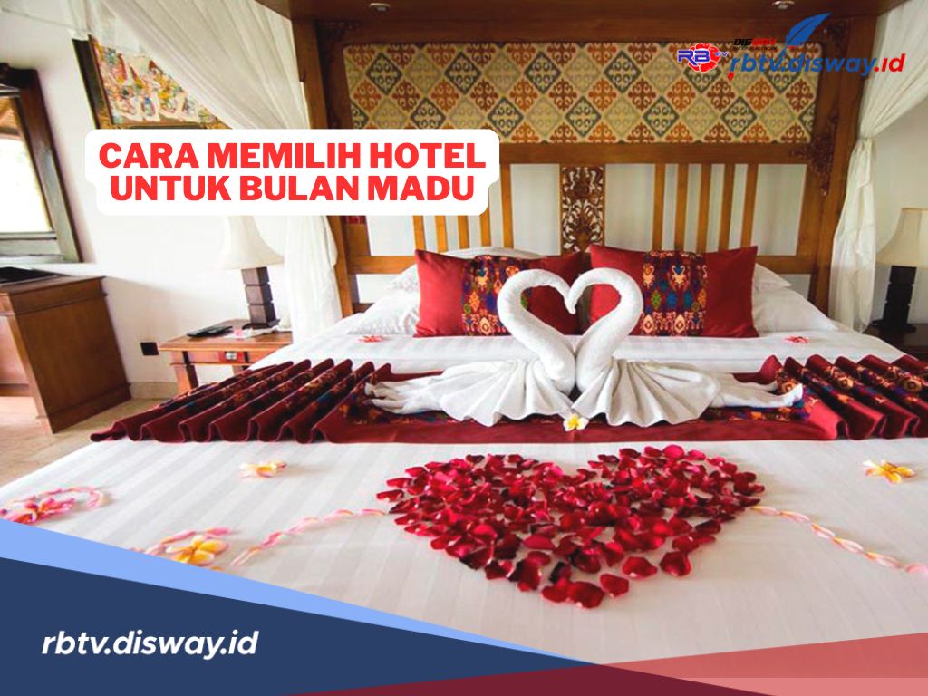 4 Cara Memilih Hotel untuk Bulan Madu, Dijamin Romantis Pol