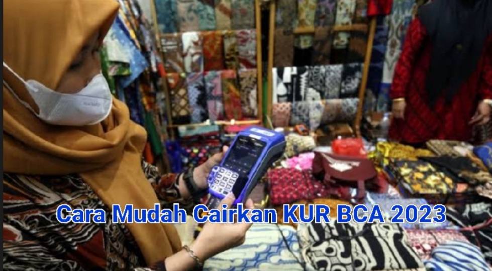 Cara Mudah Cairkan KUR BCA 2023, Pahami Prosedurnya Bisa Cair Sampai Rp 100.000.000