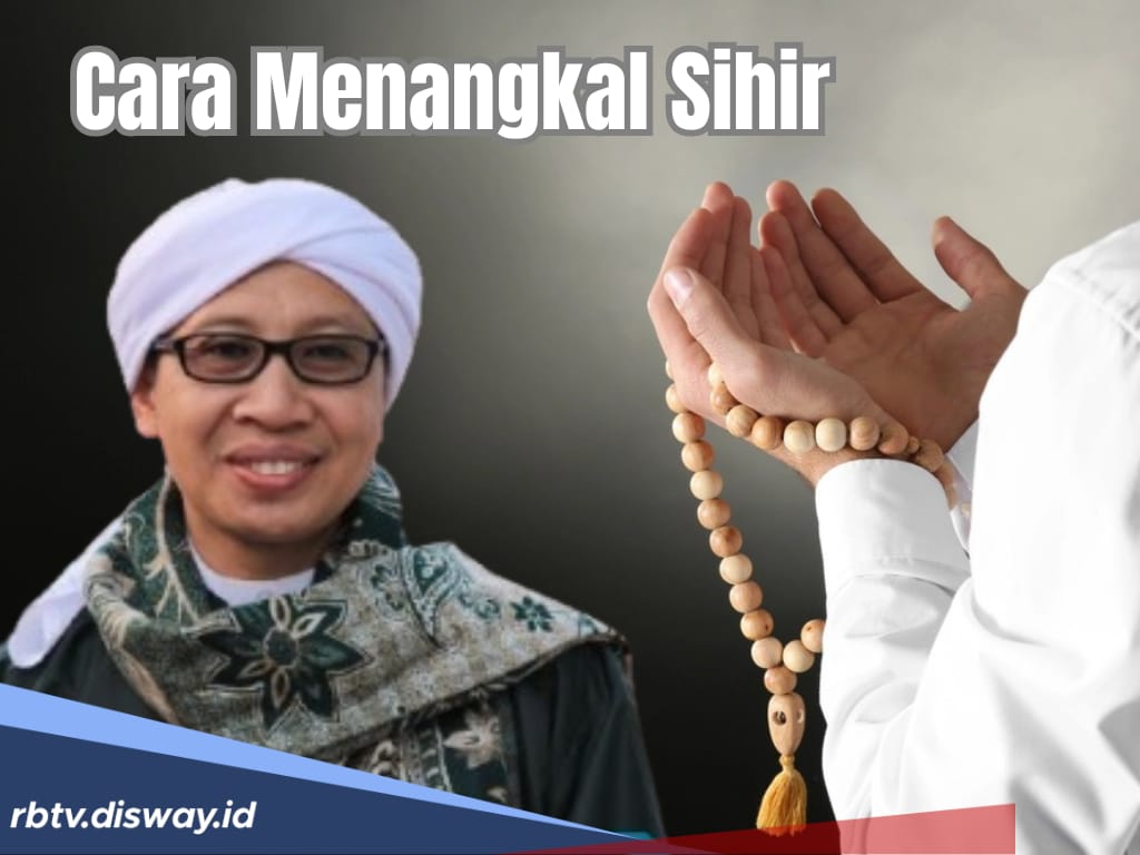 Cara Menangkal Sihir, Baca Amalan Doa Ini Kata Buya Yahya, Dijamin Ampuh!