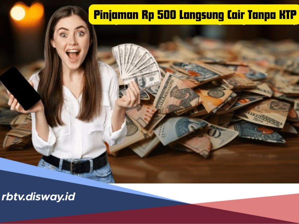 9 Aplikasi Pinjaman Rp 500 Ribu Langsung Cair Tanpa KTP,  Lihat Syarat dan Cara Pengajuan