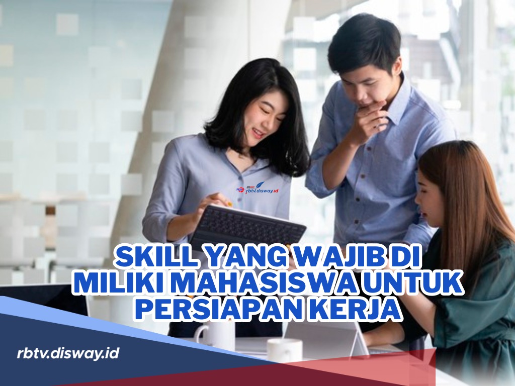 Jangan Sampai Ngga Tahu! Ini Skill yang Wajib Dimiliki Mahasiswa untuk Persiapan Kerja, Penting