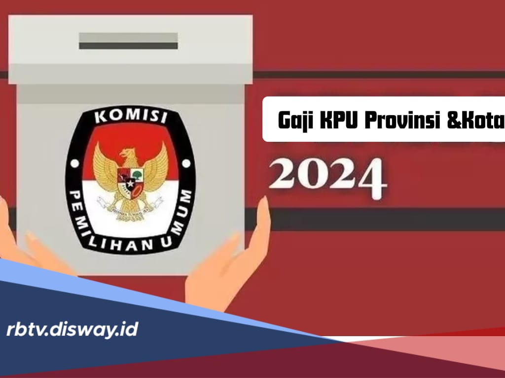 Berapa Gaji KPU Provinsi dan Kota 2024? Cek Besaran per Bulan dan Tunjangannya