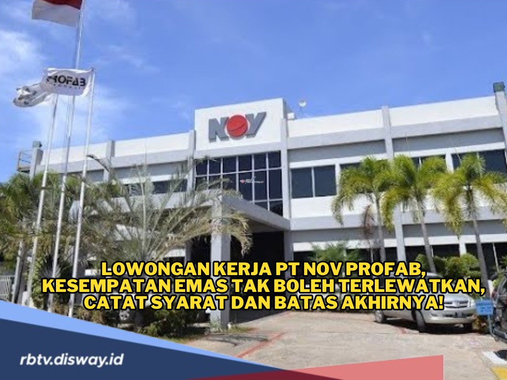 Lulusan S1 Teknik Merapat, PT NOV Profab Buka Lowongan Kerja Terbaru