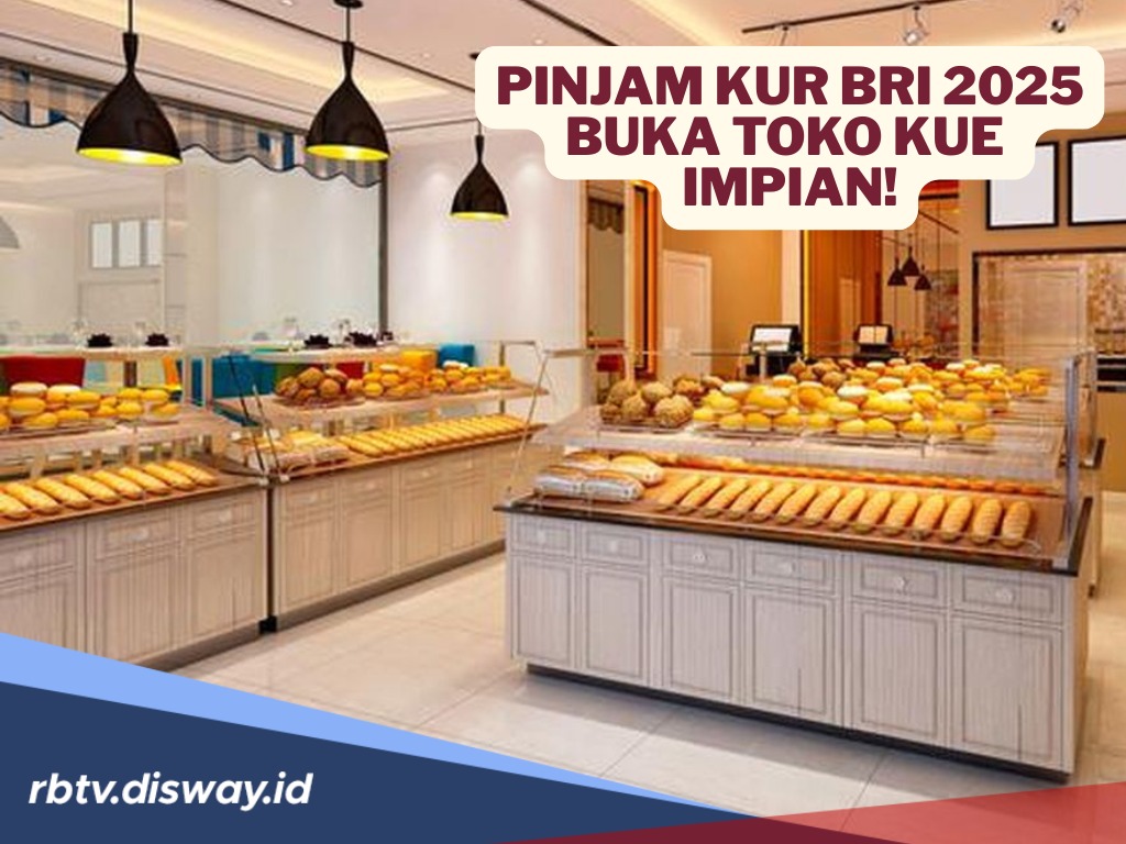 Tabel Pinjaman KUR BRI 2025 untuk Suntikan Modal Usaha Toko Kue, Plafon Rp75 juta Angsuran Ringan Rp1 Jutaan