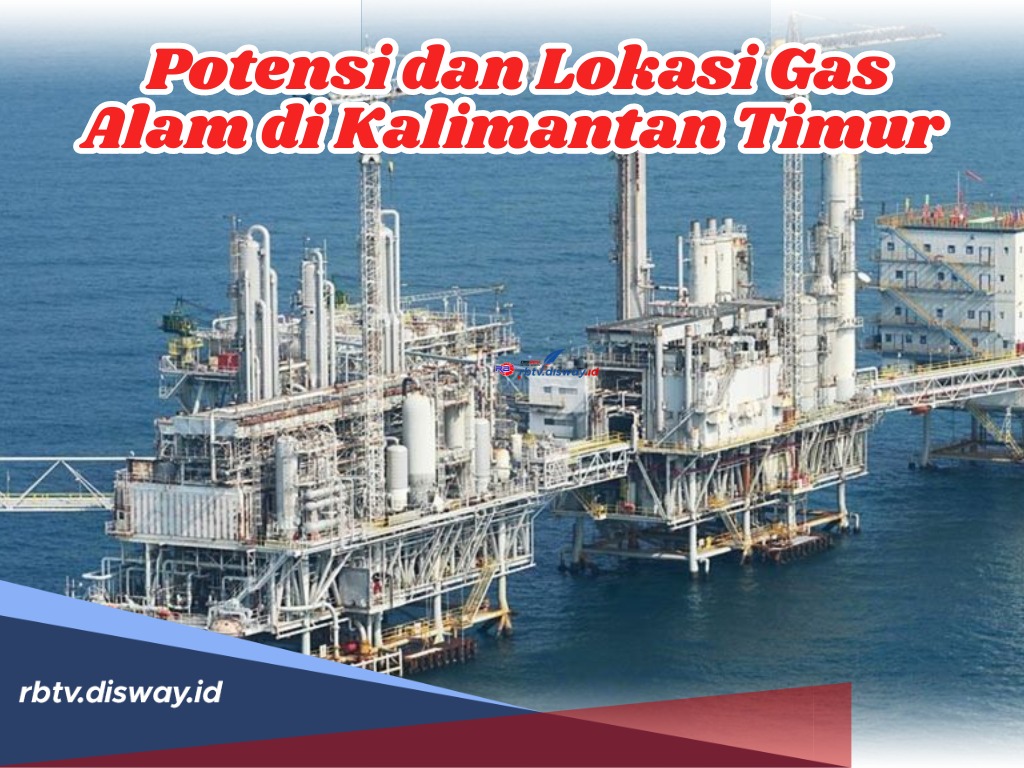 Jadi Penyumbang Harta Karun Gas Nasional, Ini Potensi dan Lokasi Gas Alam di Kalimantan Timur