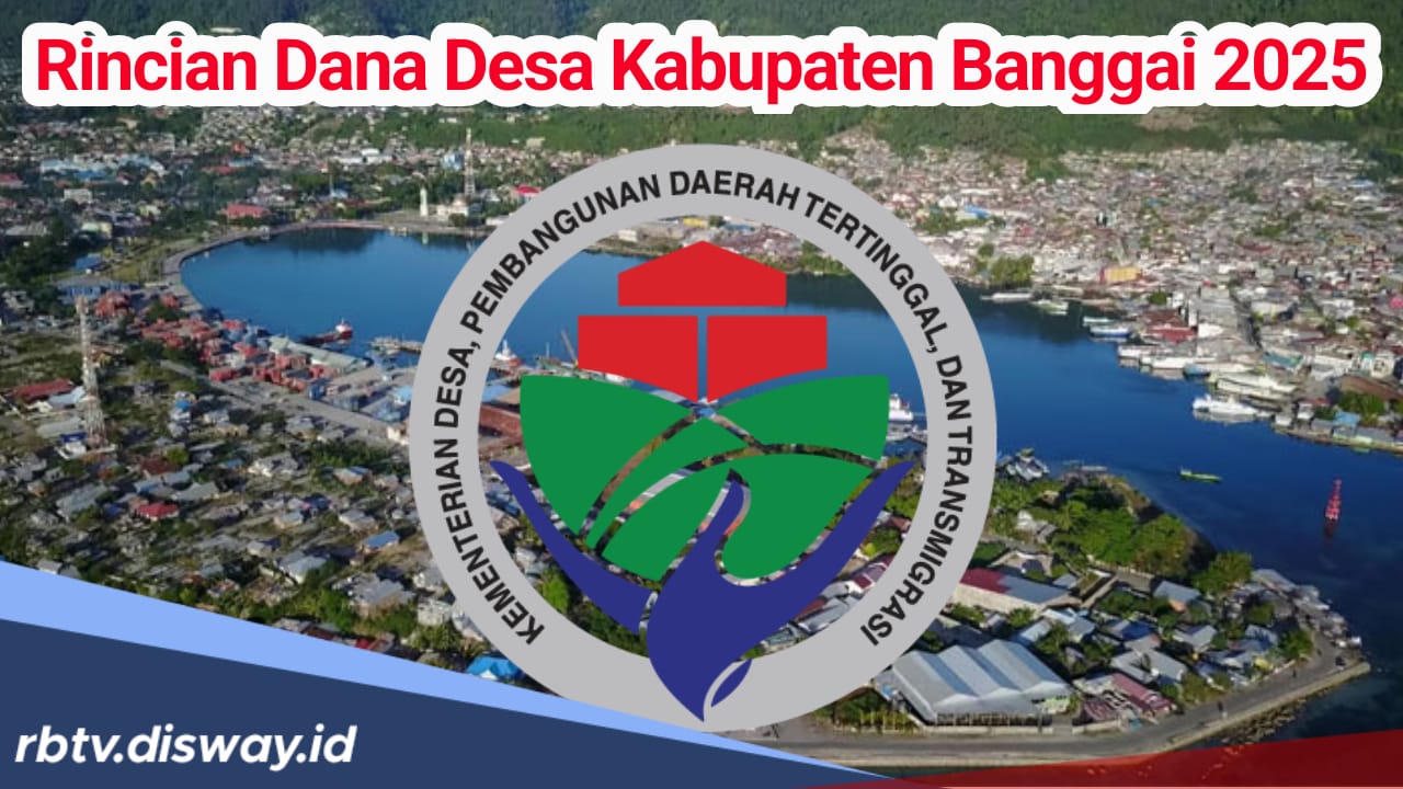 Rincian Dana Desa di Kabupaten Banggai Tahun 2025, dari 291 Desa hanya 19 Desa yang Terima Anggaran Rp 1 Milia