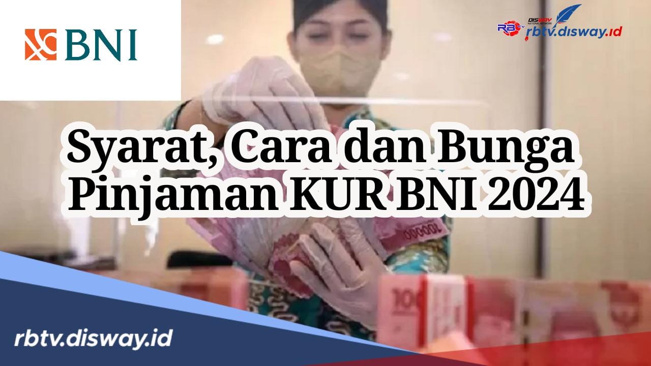 Dana Rp32 Triliun, Ini Syarat Serta Cara Ajukan KUR BNI 2024 Lengkap Serta Bunga Pinjaman Plus Angsuran