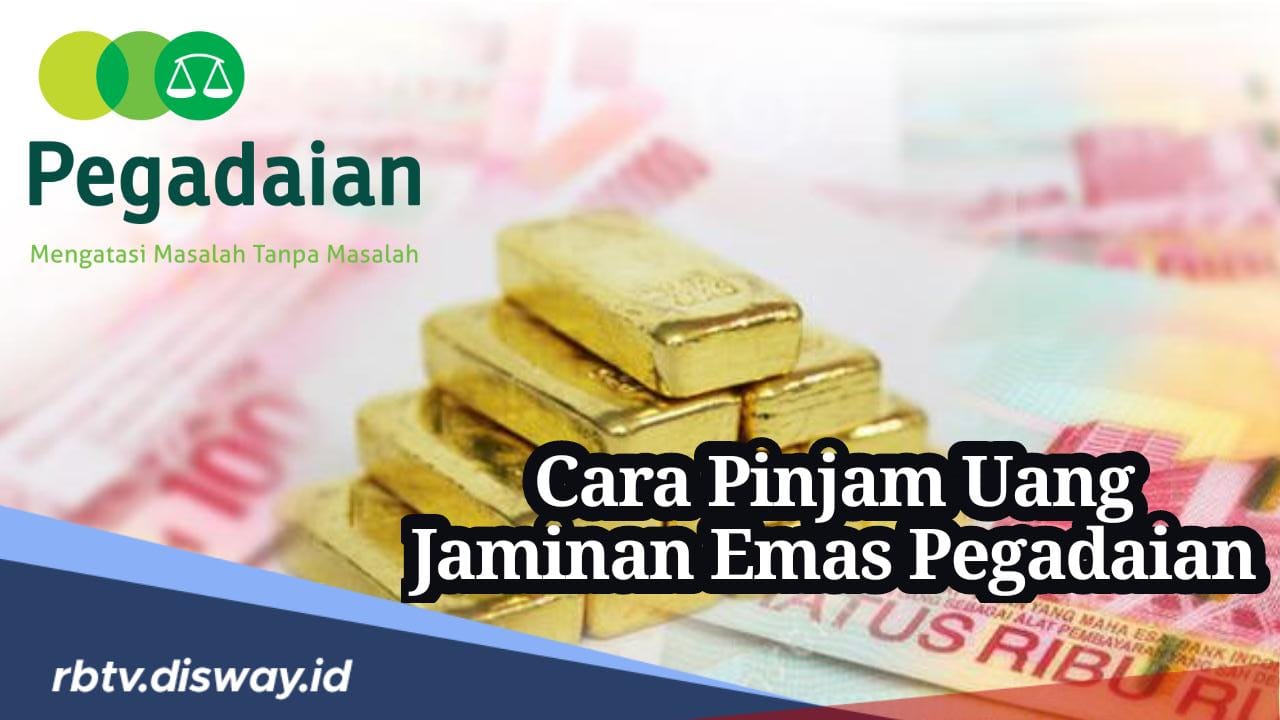 Bisa Cair 95% dari Nilai Jual Emas, Ini Cara Pinjam Uang di Pegadaian Jaminan Emas