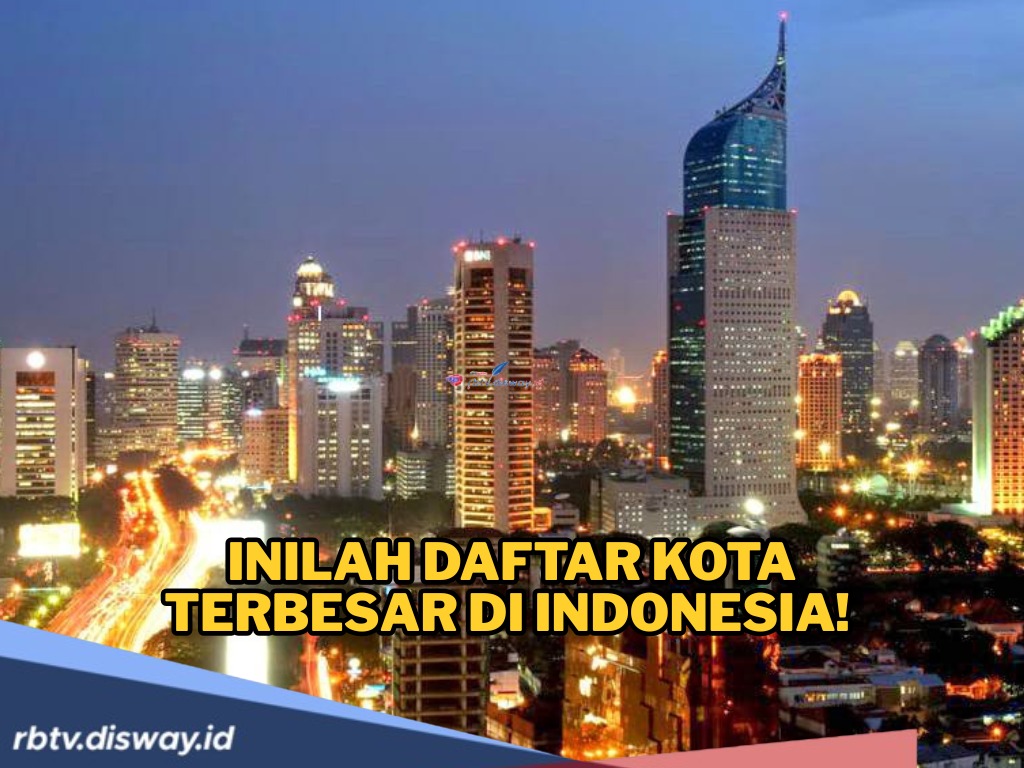Daftar Kota Terbesar di Indonesia, Jadi Magnet Urbanisasi 