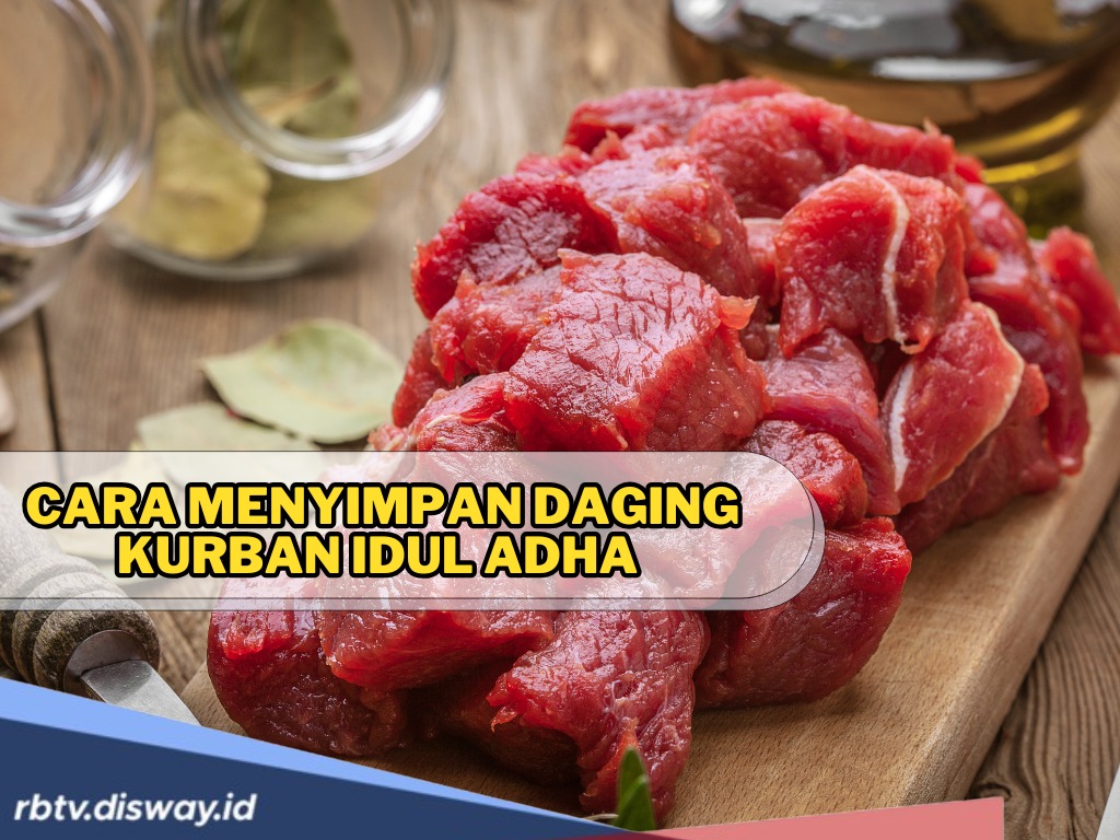 Bagaimana Cara Menyimpan Daging Kurban Idul Adha agar Awet dan Aman Dikonsumsi