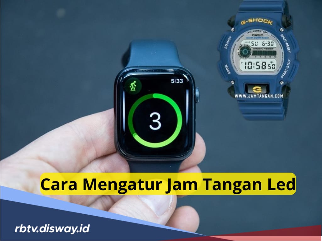 Cuma Butuh 1 Menit, Begini 4 Cara Mudah Mengatur Jam Tangan LED, Ikuti Langkah-langkahnya