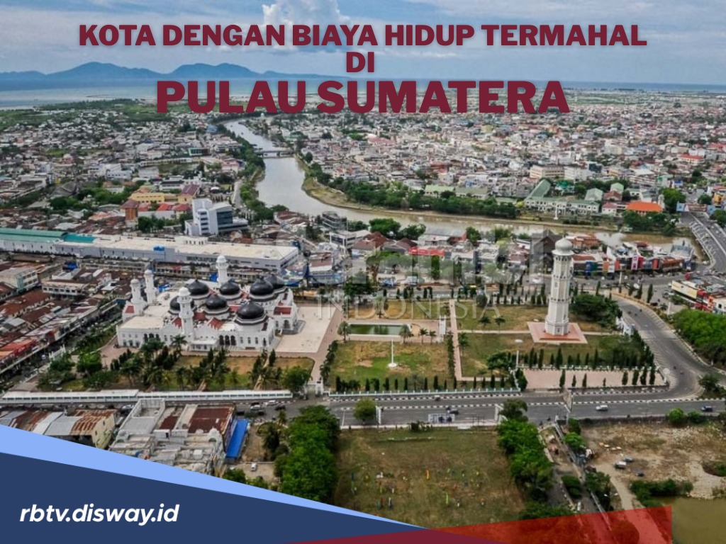 Benarkah Biaya Hidup di 4 Kota Ini Termasuk yang Termahal di Pulau Sumatera?