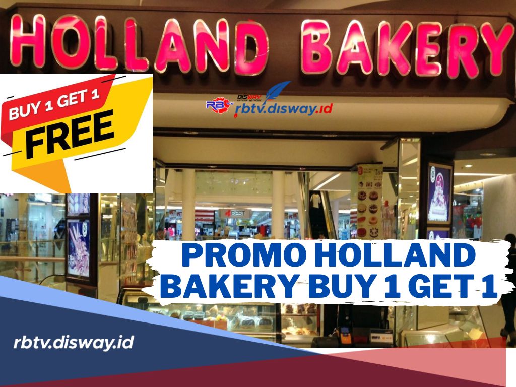 Edisi Libur Lebaran! Dapatkan Kue Promo Holland Bakery Buy 1 Get 1, Cek Syarat dan Ketentuannya di Sini 
