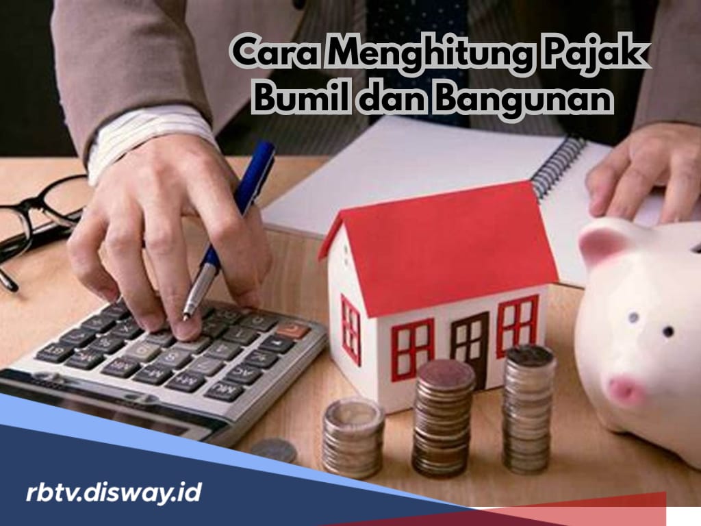 Mau Tahu Cara Menghitung Pajak Bumi dan Bangunan? Begini Caranya