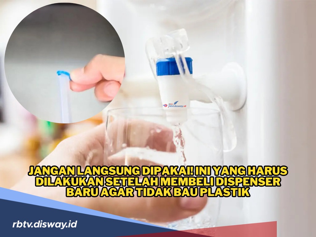 Jangan Langsung Dipakai! Ini yang Harus Dilakukan Setelah Membeli Dispenser Baru agar Tidak Bau Plastik