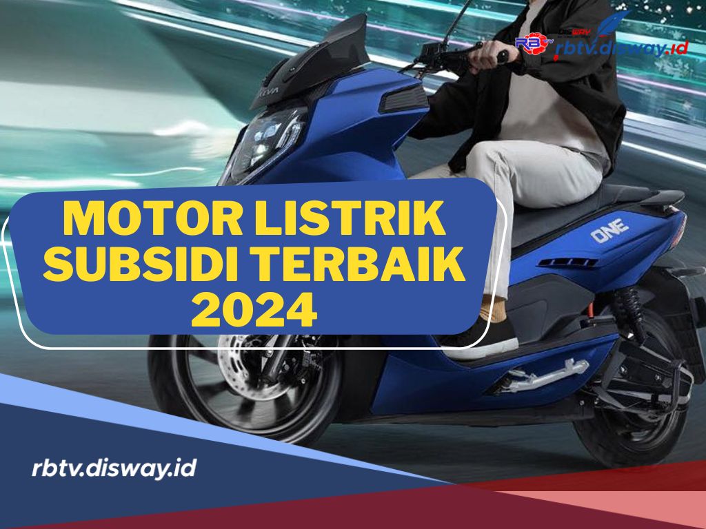 Daftar Motor Listrik Subsidi Terbaik 2024, Ada yang Memiliki Fitur Jalan Mundur, Cek Spesifikasi Lengkapnya