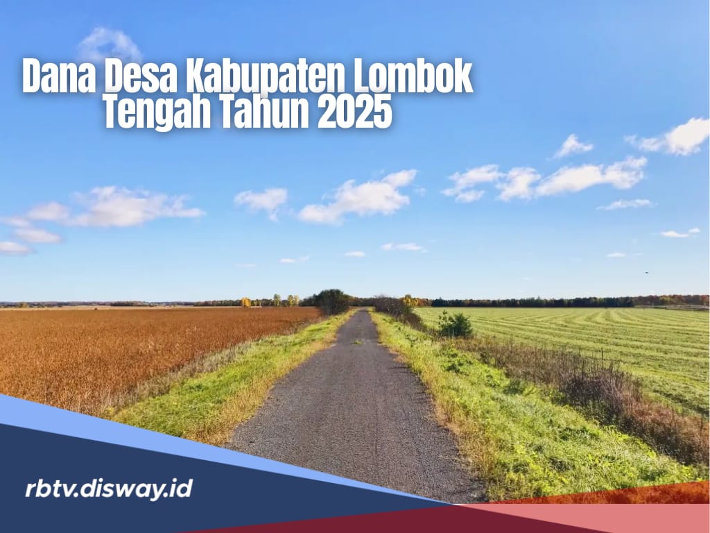 Rincian Dana Desa Kabupaten Lombok Tengah 2025 untuk 142 Desa Senilai Rp176,3 Miliar