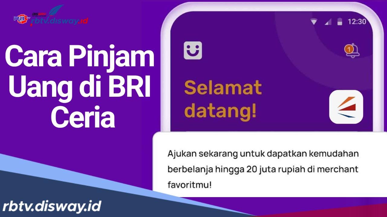 Cara Pinjam Uang di BRI Ceria 2024, Cek juga Cara Hitung Denda Jika Telat Bayar Angsurannya